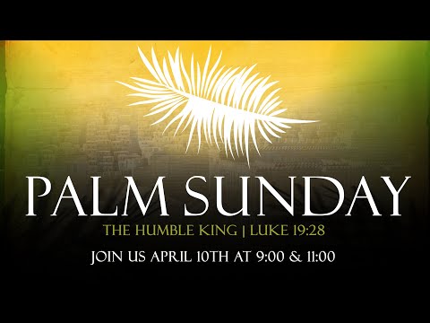 Pastor Rodney Finch - Luke 19:28-40 - "The Humble King"