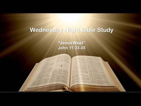 "Jesus Wept" | John 11:33-35 | Wednesday Night Bible Study, August 24, 2022