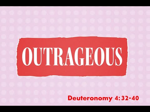 Outrageous Love - Deuteronomy 4:32-40 - February 28, 2021