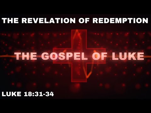 The Revelation of Redemption - Luke 18:31-34
