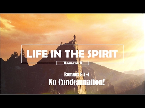 No Condemnation! (Romans 8:1-4)