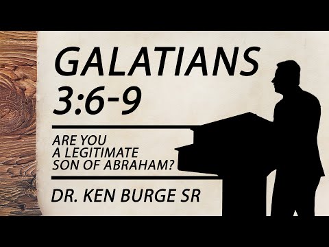 Galatians 3:6-9 - Are You A Legitimate Son Of Abraham?