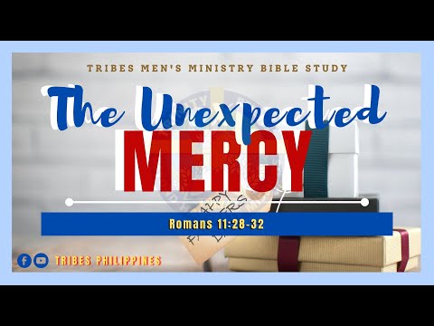 THE UNEXPECTED MERCY | Romans 11:28-32 | TRIBES PHILIPPINES