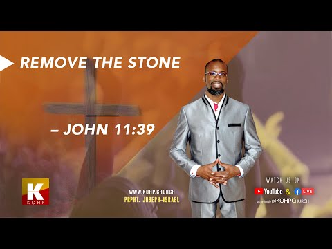Kingdom of Heaven and Prayers Ministries – REMOVE THE STONE – John 11:39