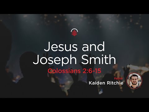 LIVE Wednesday 6:30 PM Service: Jesus and Joseph Smith - Colossians 2:6-15 - Kaiden Ritchie