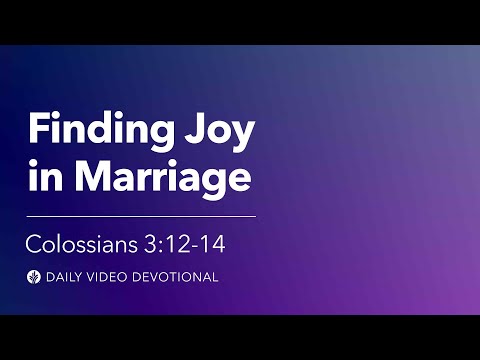 Finding Joy in Marriage | Colossians 3:12–14 | Our Daily Bread Video Devotional