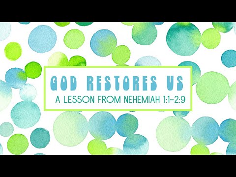 God Restores Us: A Lesson from Nehemiah 1:1-2:9