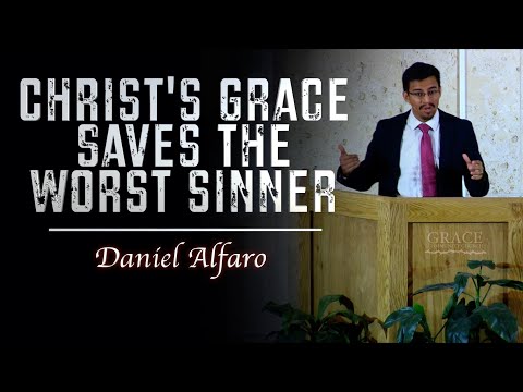 Daniel Alfaro | Christ's Grace Saves the Worst Sinners (1 Timothy 1:12-17)