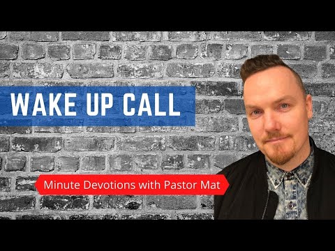 Minute Devotions with Pastor Mat - Revelation 3:17 - Wake Up  Call