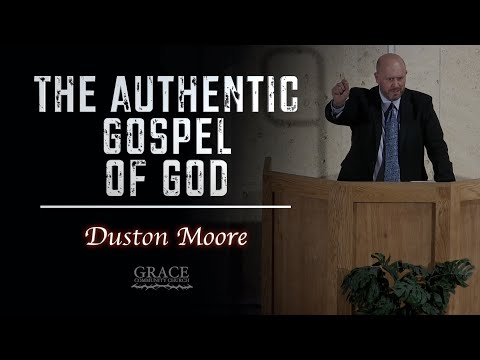 Duston Moore | The Authentic Gospel of God (Galatians 1:6-24)