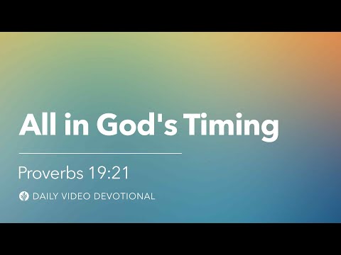 All in God’s Timing | Proverbs 19:21 | Our Daily Bread Video Devotional