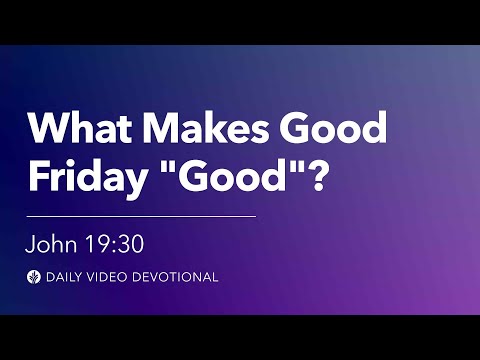 What Makes Good Friday “Good”? | John 19:30 | Our Daily Bread Video Devotional