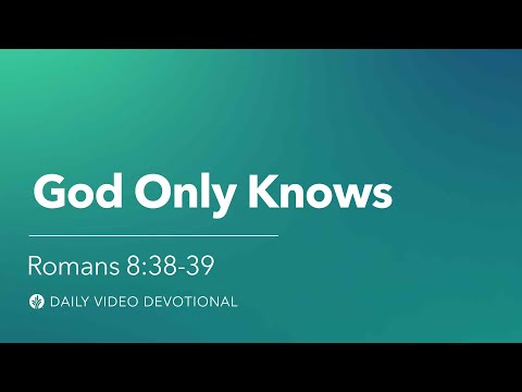 God Only Knows | Romans 8:38-39 | Our Daily Bread Video Devotional