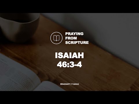 Isaiah 46:3-4 (ESV) - Praying from Scripture