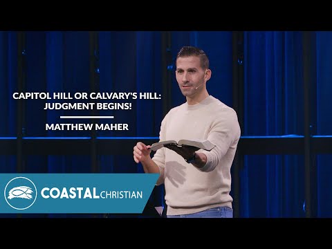 Capitol Hill or Calvary's Hill: Judgment Begins! (1 Peter 4:12-17) | Matthew Maher