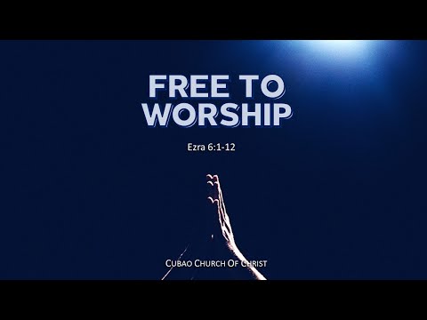 FREE TO WORSHIP  Ezra 6:1-12
