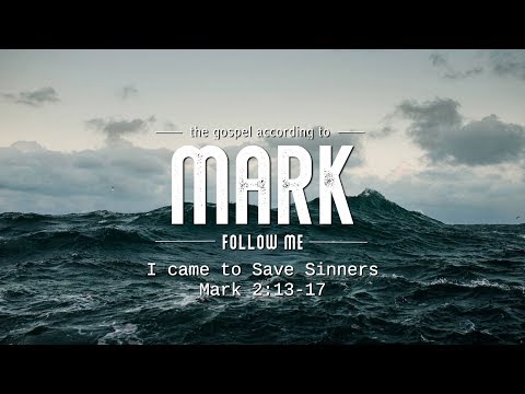 Mark 2:13-17 "I Came to Save Sinners"