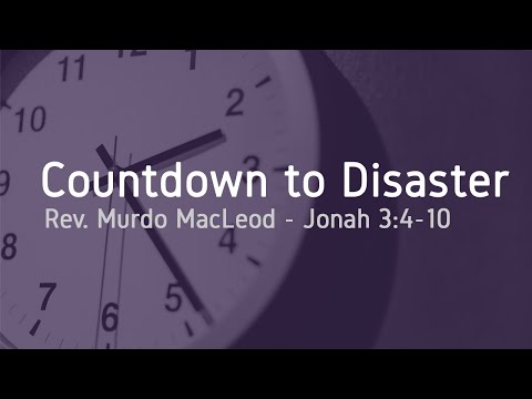 9/13: Countdown to Disaster, Jonah 3:4-10, Sunday 1st November 2020, Rev Murdo MacLeod