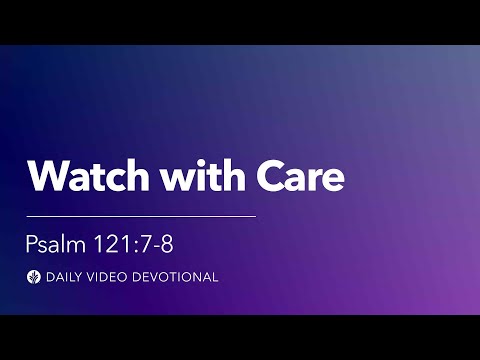 Watch with Care | Psalm 121:7–8 | Our Daily Bread Video Devotional