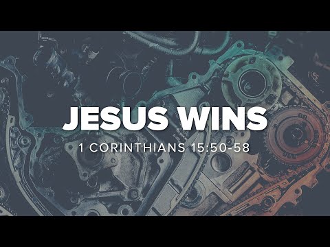 Jesus Wins - Dave McMurry | 1 Corinthians 15:50-58