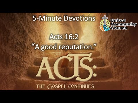 Devotionals on the Book of Acts #38 (Acts 16:2) "A Good Reputation"