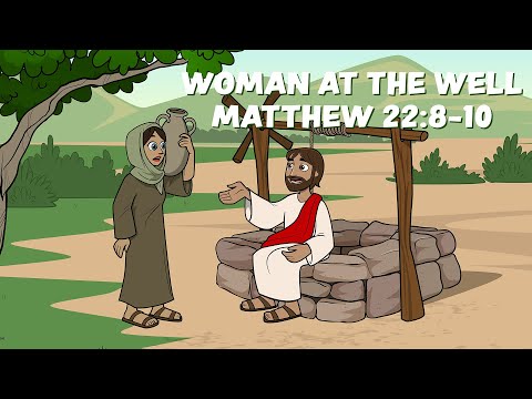 Preschool: Woman at the Well, Matthew 22:8-10 (2/13/2022)