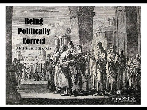 Being Politically Correct - Matthew 22:15-21 -  3/7/2021