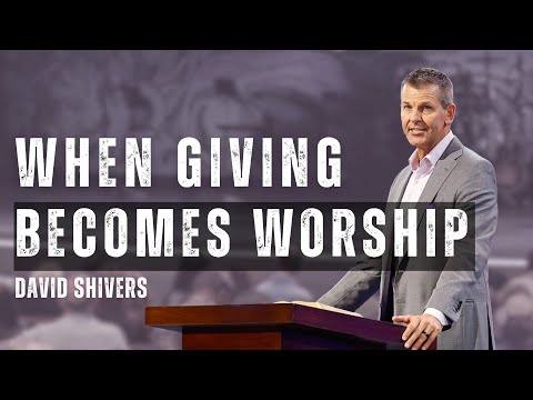 David Shivers | When Giving Becomes Worship | Prestonwood Baptist Church | Plano Campus