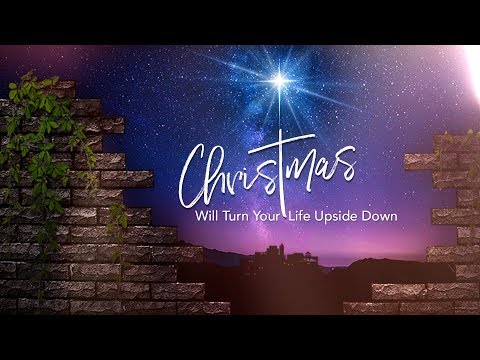 Christmas Will Turn Your Life Upside Down [Luke 2:7]