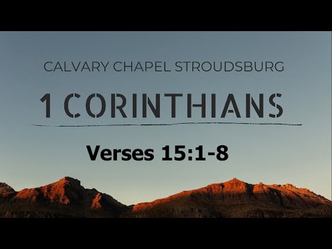 1 Corinthians 15:1-8 || Calvary Chapel Stroudsburg 11AM
