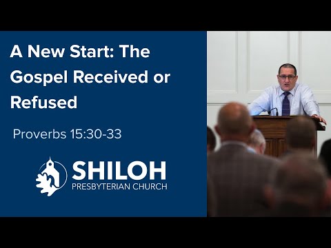 A New Start: The Gospel Received or Refused (Proverbs 15:30-33)