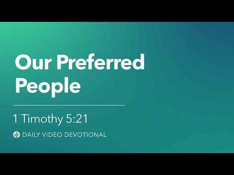 Our Preferred People | 1 Timothy 5:21 | Our Daily Bread Video Devotional