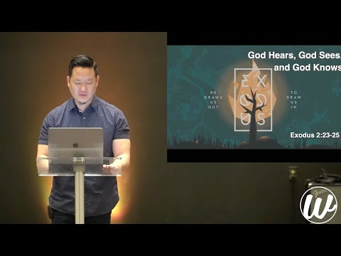 Exodus 2:23-25 “God Hears, Sees, and Knows” - Rev. Jim Han