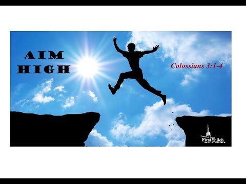 Aim High - Colossians 3:1-4     8/7/2022