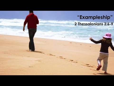"Exampleship" 2 Thessalonians 3:6-9