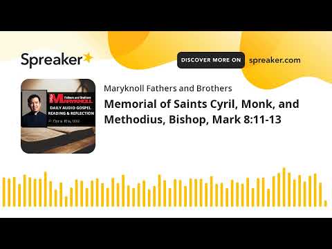 Memorial of Saints Cyril, Monk, and Methodius, Bishop, Mark 8:11-13