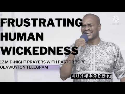 FRUSTRATING HUMAN WICKEDNESS Luke 13:14-17