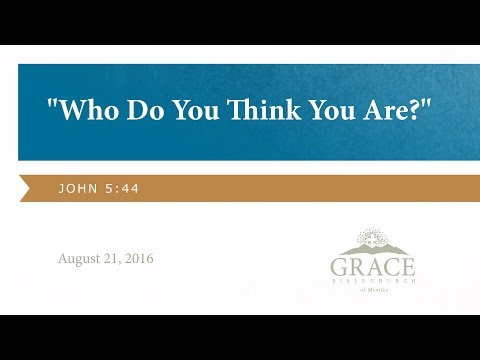 Who Do You Think You Are? - John 5:44