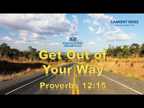 Get Out of Your Way - Proverbs 12:15