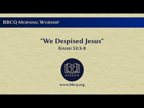 We Despised Jesus (Isaiah 53:3-8)