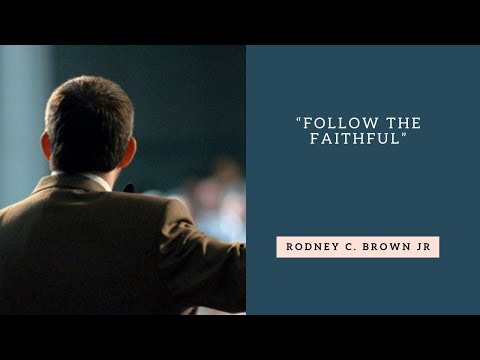 Hebrews 13:7-9, 17 | Follow the Faithful - Rodney C. Brown Jr.