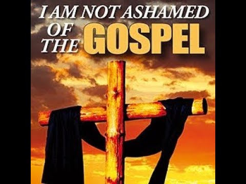 I am not Ashamed of the Gospel for it is life Romans 1:13-17