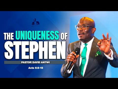 The Uniqueness Of Stephen | David Antwi | Acts 6:8-15