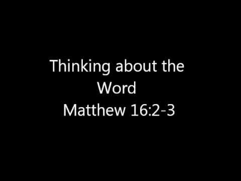 Matthew 16:2-3 Thinking about the Word