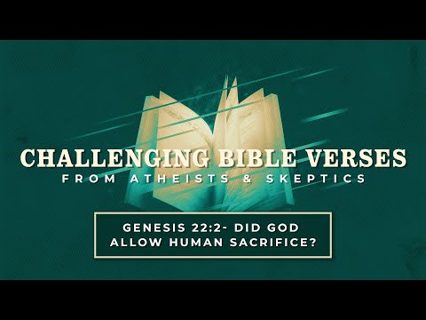 Genesis 22:2 - Did God Allow Human Sacrifice? | Challenging Bible Verses