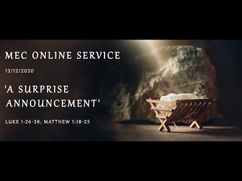 MEC Online Service 13/12/2020 - 'A Surprise Announcement' (Luke 1:26-38; Matthew 1:18-25)