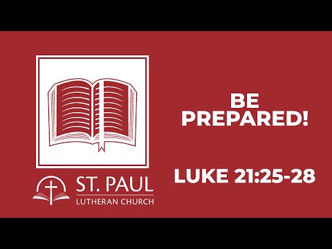 Be prepared!… Luke 21:25-28
