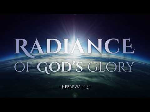 Hebrews 1:1-3  "Radiance of God's glory"