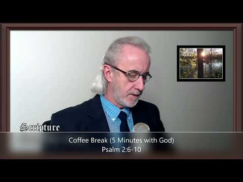 Coffee Break (5 Minutes with God) Psalm 2:6-10