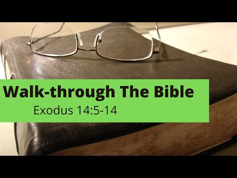 Walk  - Through the Bible -  Exodus 14: 5 -14